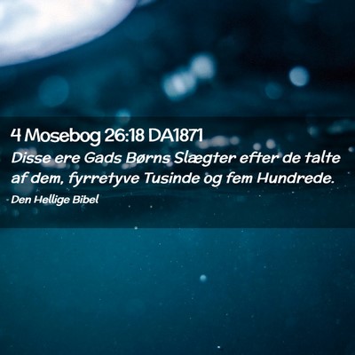 Picture 02 - 4 Mosebog 26:18 DA1871 - Disse ere Gads Børns Slægter efter de talte af - Bible Verse Picture