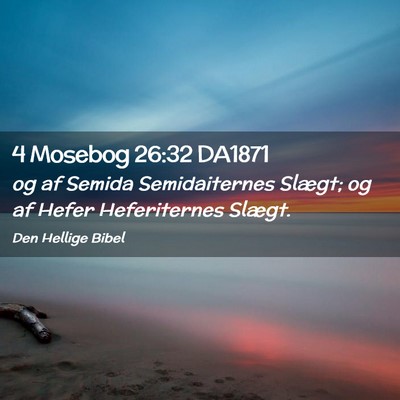 Picture 02 - 4 Mosebog 26:32 DA1871 - og af Semida Semidaiternes Slægt; og af Hefer - Bible Verse Picture