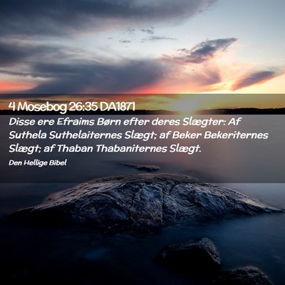 Picture 02 - 4 Mosebog 26:35 DA1871 - Disse ere Efraims Børn efter deres Slægter: Af - Bible Verse Picture