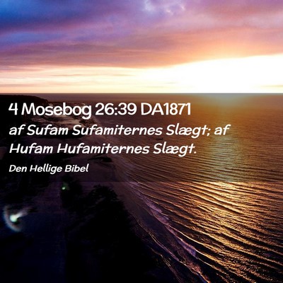 Picture 02 - 4 Mosebog 26:39 DA1871 - af Sufam Sufamiternes Slægt; af Hufam - Bible Verse Picture