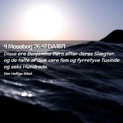 Picture 02 - 4 Mosebog 26:41 DA1871 - Disse ere Benjamins Børn efter deres Slægter, - Bible Verse Picture