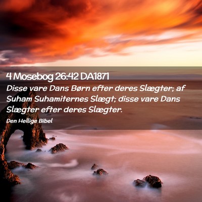 Picture 02 - 4 Mosebog 26:42 DA1871 - Disse vare Dans Børn efter deres Slægter; af - Bible Verse Picture