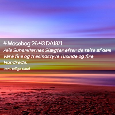 Picture 02 - 4 Mosebog 26:43 DA1871 - Alle Suhamiternes Slægter efter de talte af dem - Bible Verse Picture
