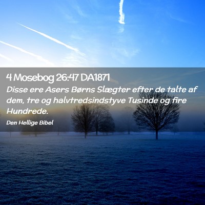Picture 02 - 4 Mosebog 26:47 DA1871 - Disse ere Asers Børns Slægter efter de talte af - Bible Verse Picture