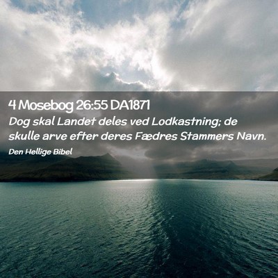Picture 02 - 4 Mosebog 26:55 DA1871 - Dog skal Landet deles ved Lodkastning; de skulle - Bible Verse Picture