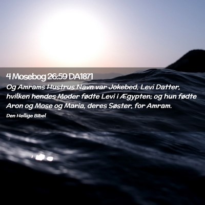 Picture 02 - 4 Mosebog 26:59 DA1871 - Og Amrams Hustrus Navn var Jokebed, Levi Datter, - Bible Verse Picture