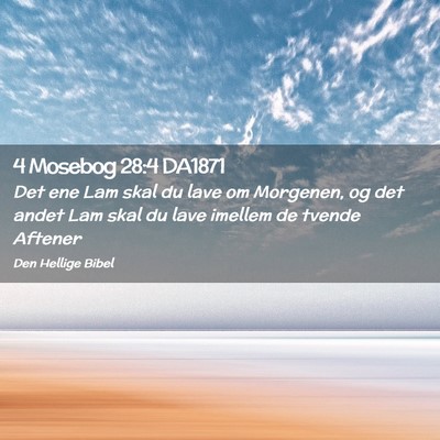 Picture 02 - 4 Mosebog 28:4 DA1871 - Det ene Lam skal du lave om Morgenen, og det - Bible Verse Picture
