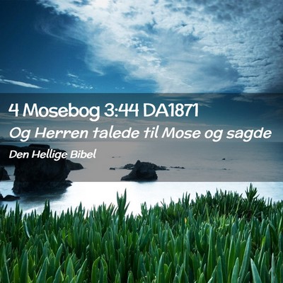 Picture 02 - 4 Mosebog 3:44 DA1871 - Og Herren talede til Mose og - Bible Verse Picture