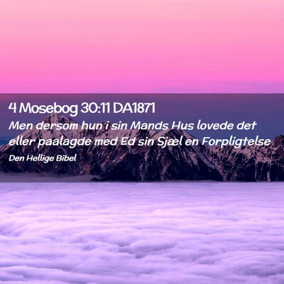 Picture 02 - 4 Mosebog 30:11 DA1871 - Men dersom hun i sin Mands Hus lovede det eller - Bible Verse Picture