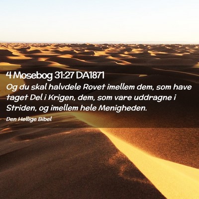 Picture 02 - 4 Mosebog 31:27 DA1871 - Og du skal halvdele Rovet imellem dem, som have - Bible Verse Picture