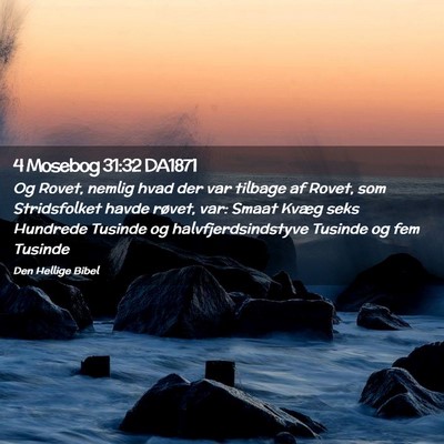 Picture 02 - 4 Mosebog 31:32 DA1871 - Og Rovet, nemlig hvad der var tilbage af Rovet, - Bible Verse Picture