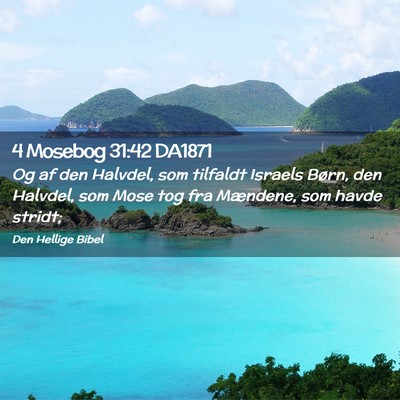 Picture 02 - 4 Mosebog 31:42 DA1871 - Og af den Halvdel, som tilfaldt Israels Børn, - Bible Verse Picture