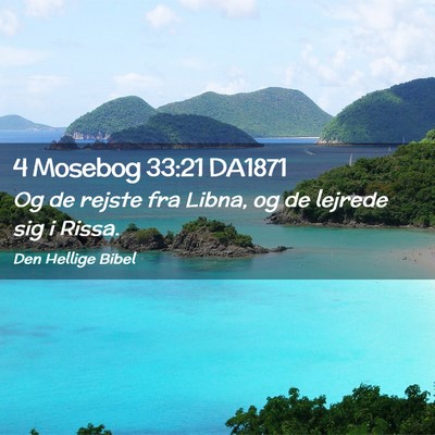 Picture 02 - 4 Mosebog 33:21 DA1871 - Og de rejste fra Libna, og de lejrede sig i - Bible Verse Picture