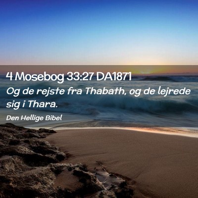 Picture 02 - 4 Mosebog 33:27 DA1871 - Og de rejste fra Thabath, og de lejrede sig i - Bible Verse Picture