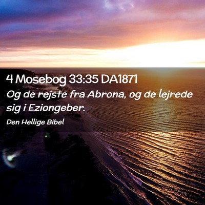 Picture 02 - 4 Mosebog 33:35 DA1871 - Og de rejste fra Abrona, og de lejrede sig i - Bible Verse Picture