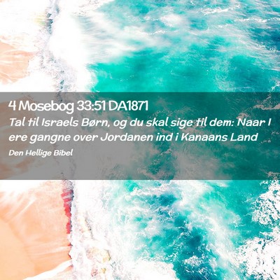 Picture 02 - 4 Mosebog 33:51 DA1871 - Tal til Israels Børn, og du skal sige til dem: - Bible Verse Picture