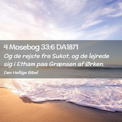 Picture 02 - 4 Mosebog 33:6 DA1871 - Og de rejste fra Sukot, og de lejrede sig i Etham - Bible Verse Picture