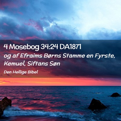 Picture 02 - 4 Mosebog 34:24 DA1871 - og af Efraims Børns Stamme en Fyrste, Kemuel, - Bible Verse Picture