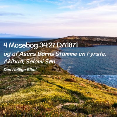 Picture 02 - 4 Mosebog 34:27 DA1871 - og af Asers Børns Stamme en Fyrste, Akihud, - Bible Verse Picture
