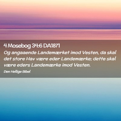 Picture 02 - 4 Mosebog 34:6 DA1871 - Og angaaende Landemærket imod Vesten, da skal - Bible Verse Picture