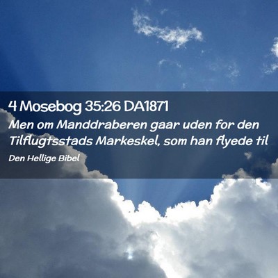 Picture 02 - 4 Mosebog 35:26 DA1871 - Men om Manddraberen gaar uden for den - Bible Verse Picture