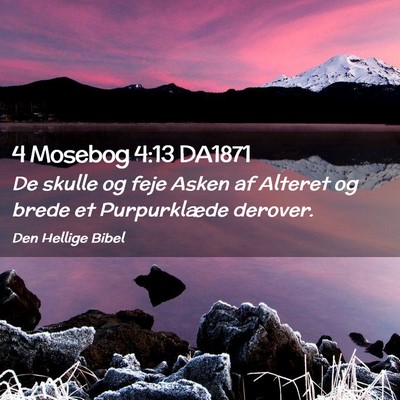 Picture 02 - 4 Mosebog 4:13 DA1871 - De skulle og feje Asken af Alteret og brede et - Bible Verse Picture