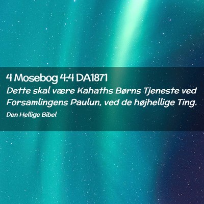 Picture 02 - 4 Mosebog 4:4 DA1871 - Dette skal være Kahaths Børns Tjeneste ved - Bible Verse Picture