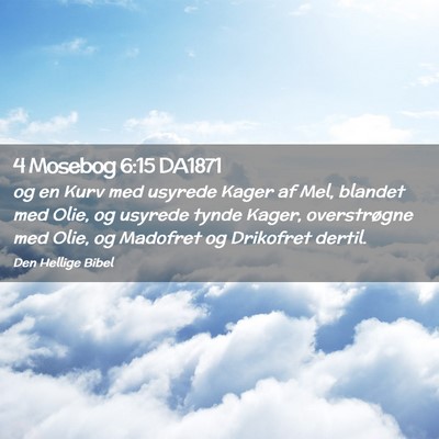 Picture 02 - 4 Mosebog 6:15 DA1871 - og en Kurv med usyrede Kager af Mel, blandet med - Bible Verse Picture