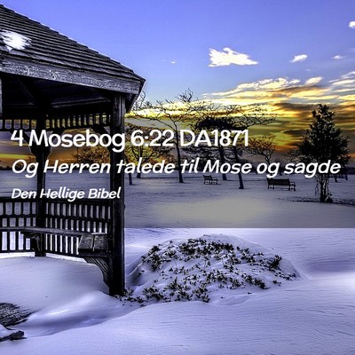 Picture 02 - 4 Mosebog 6:22 DA1871 - Og Herren talede til Mose og - Bible Verse Picture