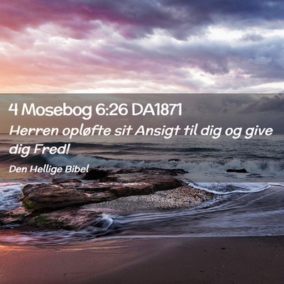 Picture 02 - 4 Mosebog 6:26 DA1871 - Herren opløfte sit Ansigt til dig og give dig - Bible Verse Picture