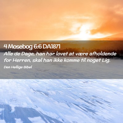 Picture 02 - 4 Mosebog 6:6 DA1871 - Alle de Dage, han har lovet at være afholdende - Bible Verse Picture
