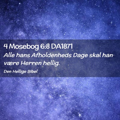 Picture 02 - 4 Mosebog 6:8 DA1871 - Alle hans Afholdenheds Dage skal han være Herren - Bible Verse Picture
