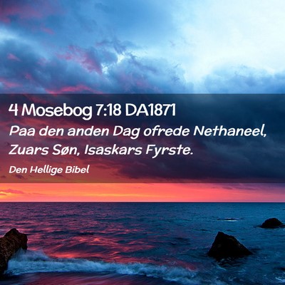 Picture 02 - 4 Mosebog 7:18 DA1871 - Paa den anden Dag ofrede Nethaneel, Zuars Søn, - Bible Verse Picture