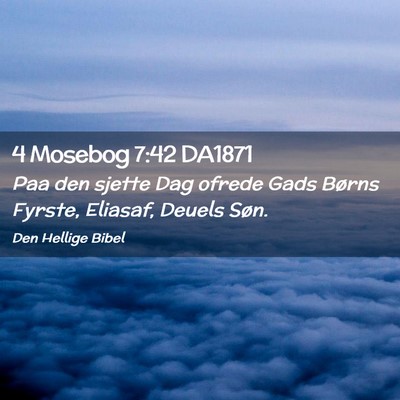 Picture 02 - 4 Mosebog 7:42 DA1871 - Paa den sjette Dag ofrede Gads Børns Fyrste, - Bible Verse Picture