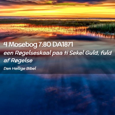 Picture 02 - 4 Mosebog 7:80 DA1871 - een Røgelseskaal paa ti Sekel Guld, fuld af - Bible Verse Picture