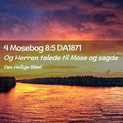 Picture 02 - 4 Mosebog 8:5 DA1871 - Og Herren talede til Mose og - Bible Verse Picture
