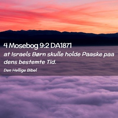 Picture 02 - 4 Mosebog 9:2 DA1871 - at Israels Børn skulle holde Paaske paa dens - Bible Verse Picture