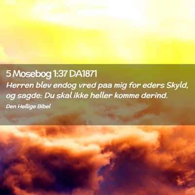 Picture 02 - 5 Mosebog 1:37 DA1871 - Herren blev endog vred paa mig for eders Skyld, - Bible Verse Picture
