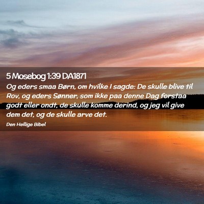 Picture 02 - 5 Mosebog 1:39 DA1871 - Og eders smaa Børn, om hvilke I sagde: De skulle - Bible Verse Picture