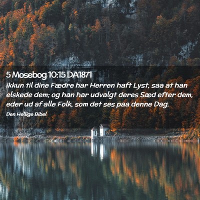 Picture 02 - 5 Mosebog 10:15 DA1871 - ikkun til dine Fædre har Herren haft Lyst, saa - Bible Verse Picture