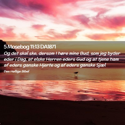 Picture 02 - 5 Mosebog 11:13 DA1871 - Og det skal ske, dersom I høre mine Bud, som jeg - Bible Verse Picture