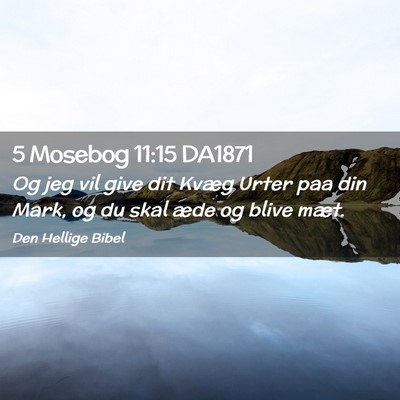 Picture 02 - 5 Mosebog 11:15 DA1871 - Og jeg vil give dit Kvæg Urter paa din Mark, og - Bible Verse Picture