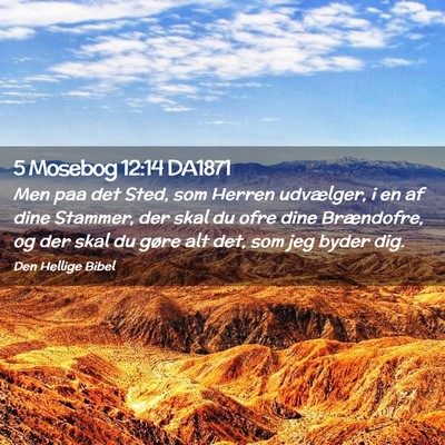 Picture 02 - 5 Mosebog 12:14 DA1871 - Men paa det Sted, som Herren udvælger, i en af - Bible Verse Picture