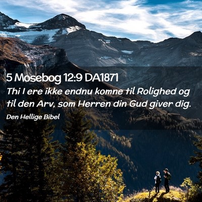 Picture 02 - 5 Mosebog 12:9 DA1871 - Thi I ere ikke endnu komne til Rolighed og til - Bible Verse Picture