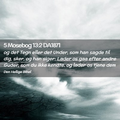 Picture 02 - 5 Mosebog 13:2 DA1871 - og det Tegn eller det Under, som han sagde til - Bible Verse Picture