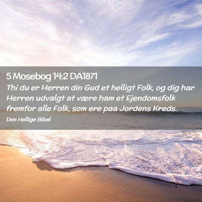 Picture 02 - 5 Mosebog 14:2 DA1871 - Thi du er Herren din Gud et helligt Folk, og dig - Bible Verse Picture