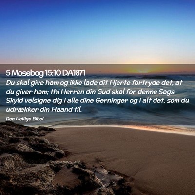 Picture 02 - 5 Mosebog 15:10 DA1871 - Du skal give ham og ikke lade dit Hjerte fortryde - Bible Verse Picture