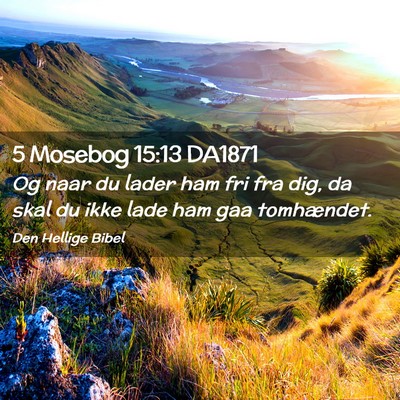 Picture 02 - 5 Mosebog 15:13 DA1871 - Og naar du lader ham fri fra dig, da skal du ikke - Bible Verse Picture