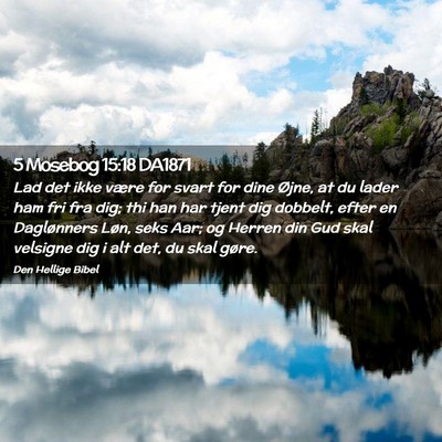 Picture 02 - 5 Mosebog 15:18 DA1871 - Lad det ikke være for svart for dine Øjne, at - Bible Verse Picture