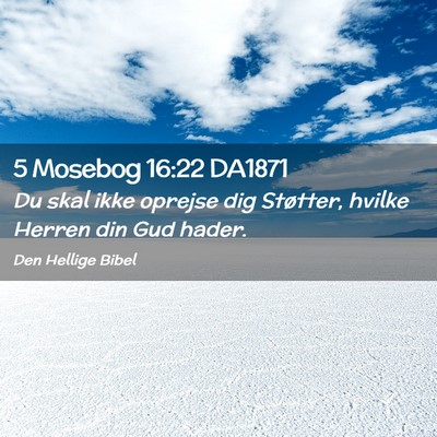 Picture 02 - 5 Mosebog 16:22 DA1871 - Du skal ikke oprejse dig Støtter, hvilke Herren - Bible Verse Picture